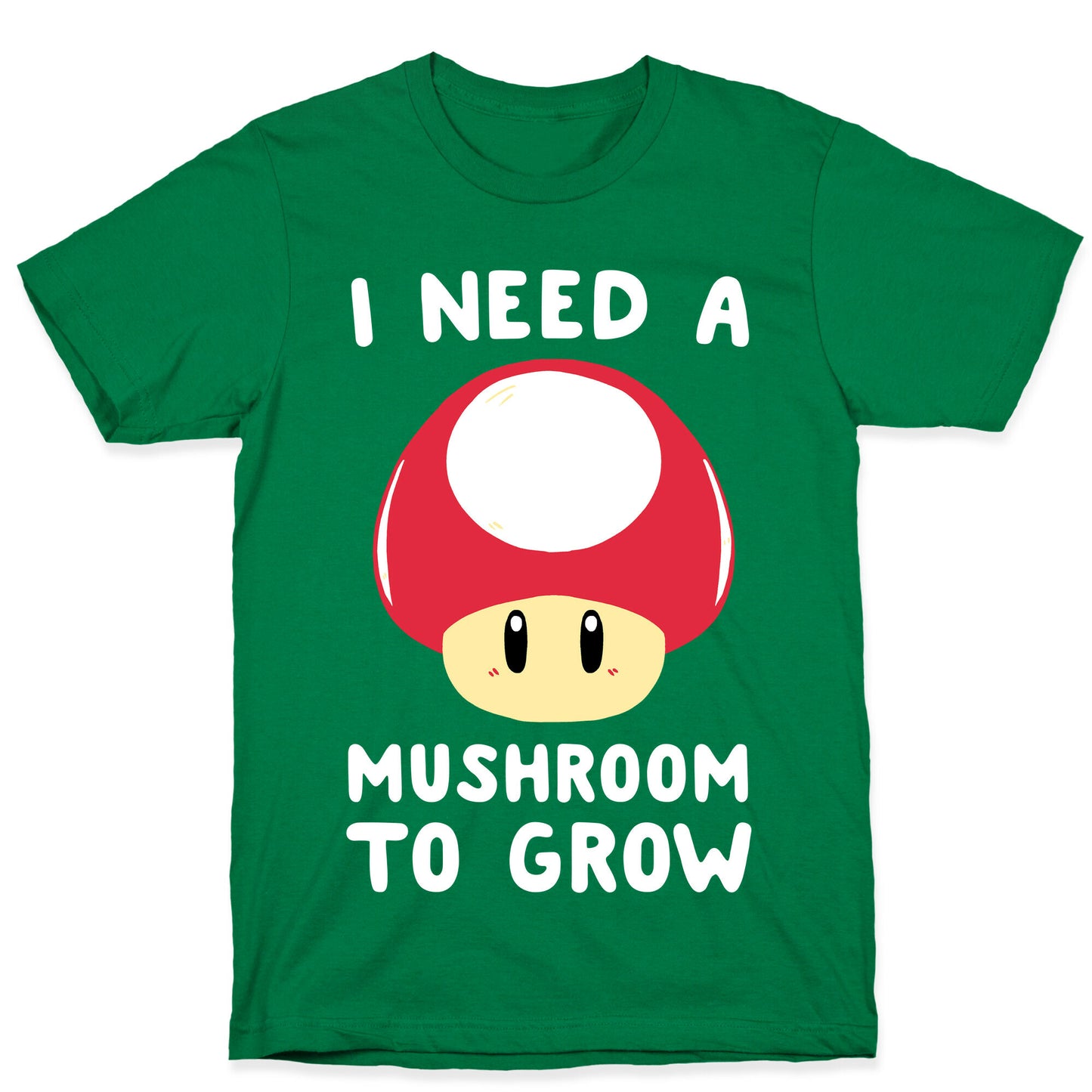 I Need a Mushroom to Grow - Mario T-Shirt