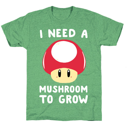 I Need a Mushroom to Grow - Mario Unisex Triblend Tee