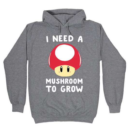 I Need a Mushroom to Grow - Mario Hoodie