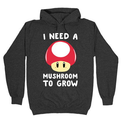 I Need a Mushroom to Grow - Mario Hoodie