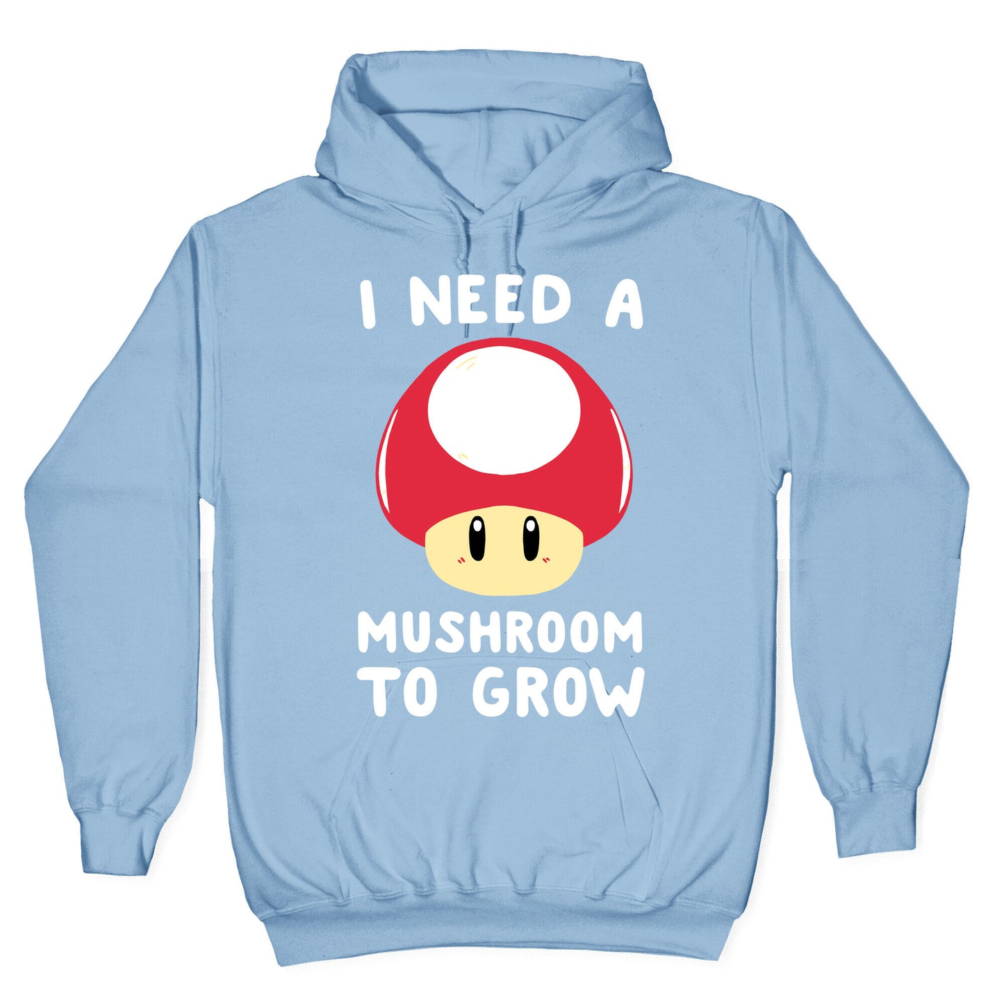 I Need a Mushroom to Grow - Mario Hoodie