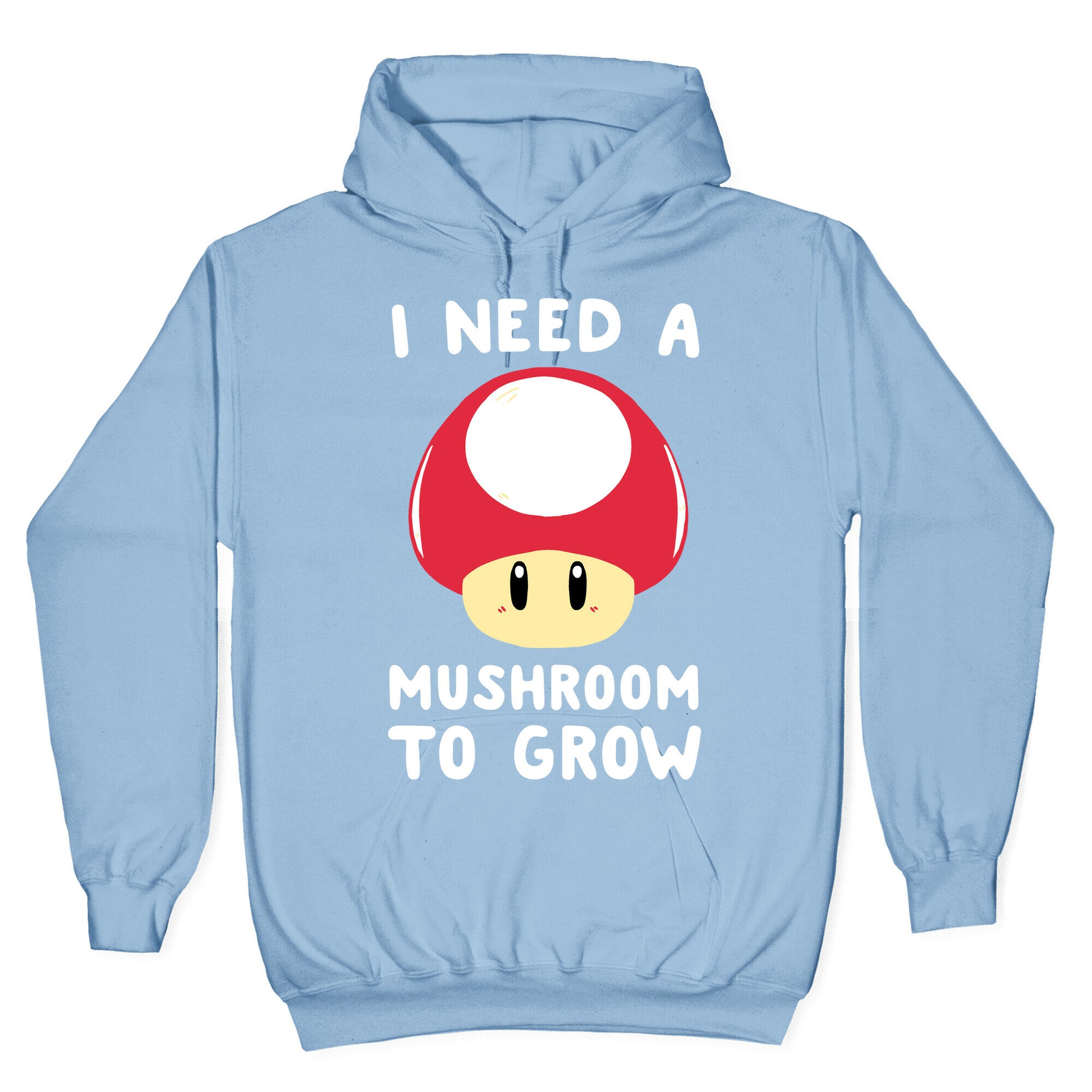 I Need a Mushroom to Grow - Mario Hoodie