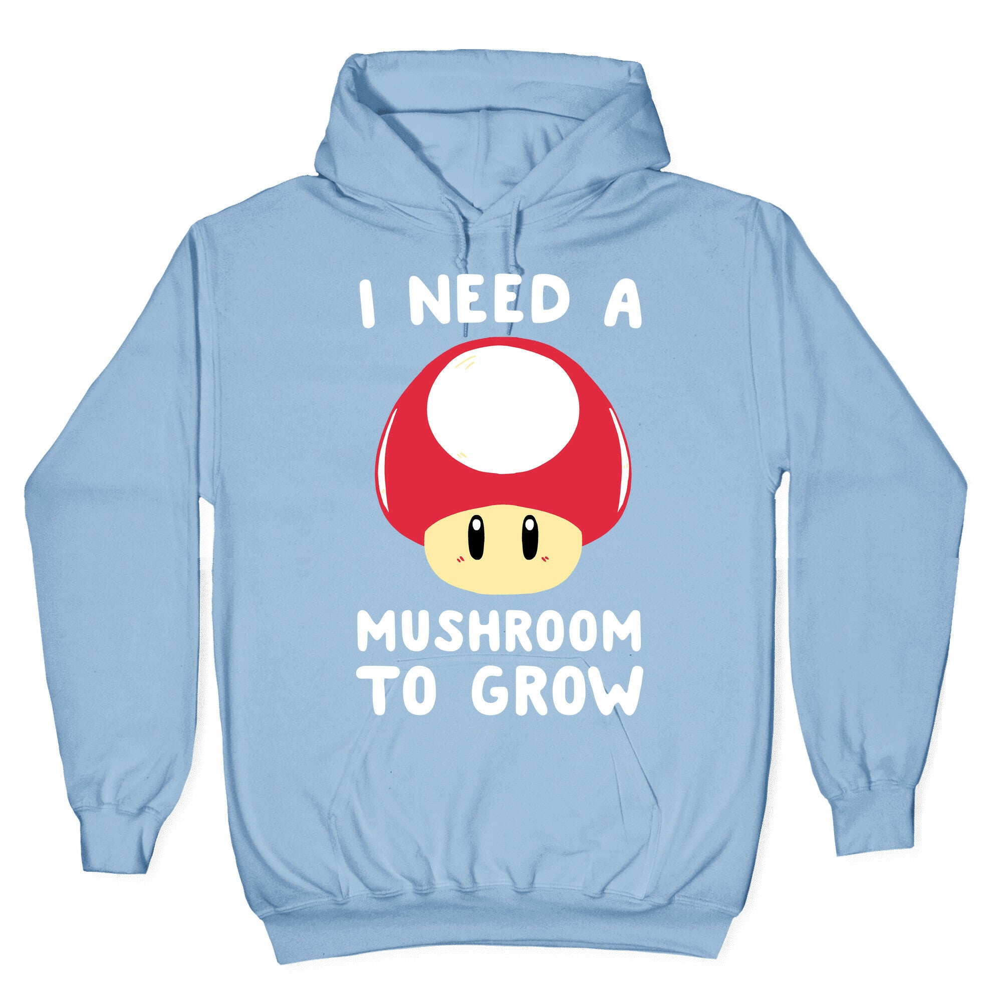 I Need a Mushroom to Grow - Mario Hoodie