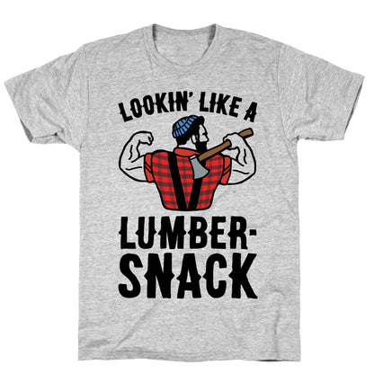 Lookin' Like A Lumber-Snack Parody T-Shirt