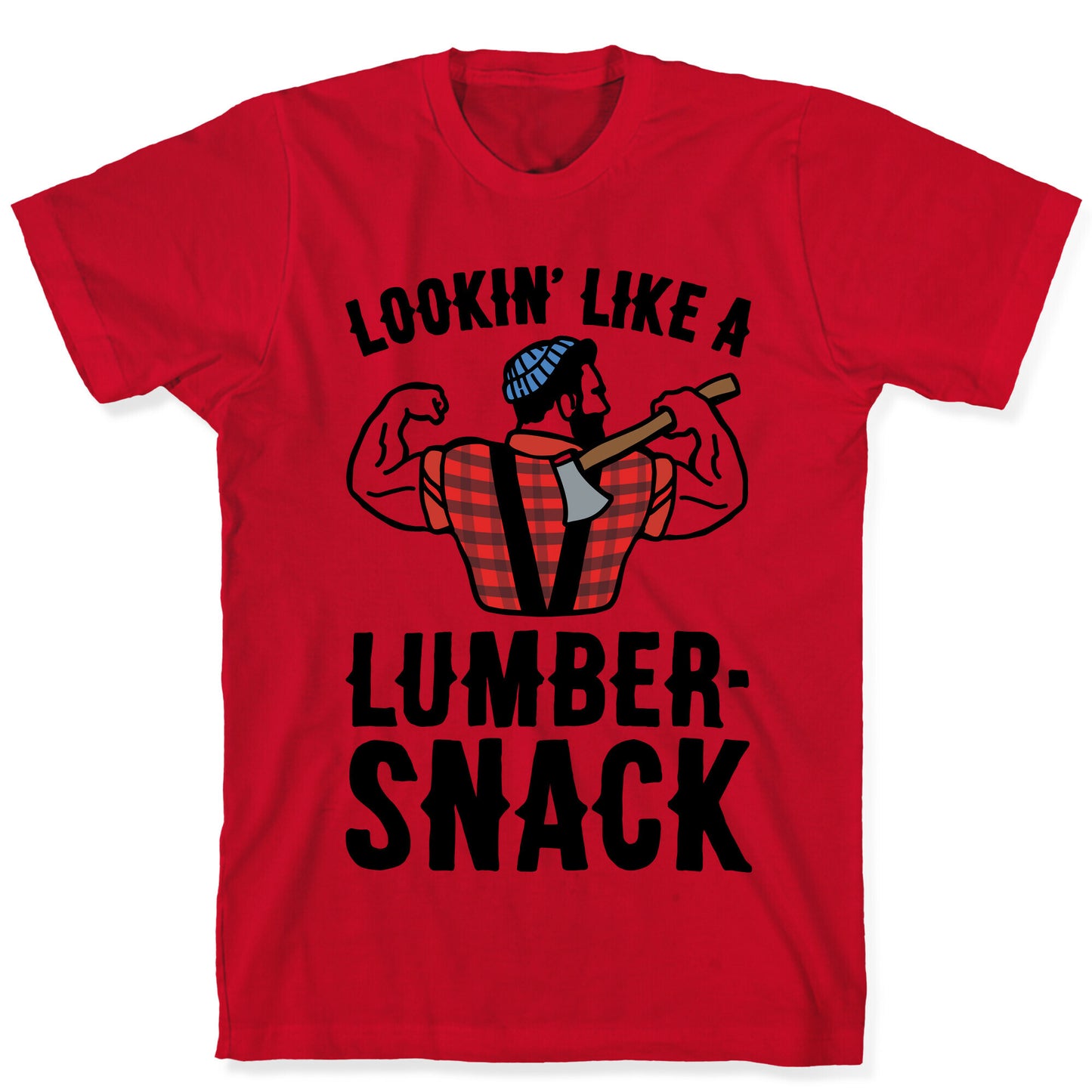 Lookin' Like A Lumber-Snack Parody T-Shirt