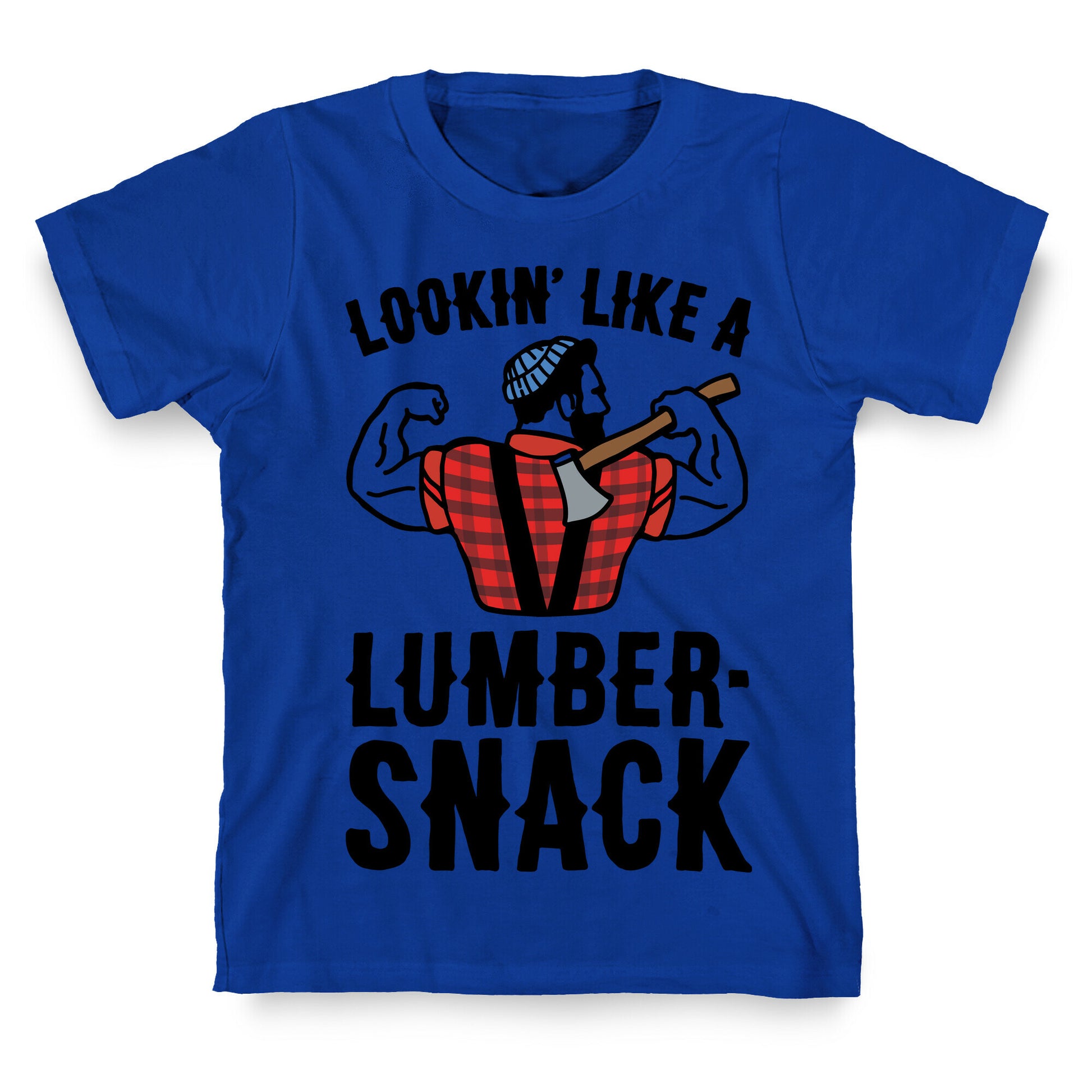 Lookin' Like A Lumber-Snack Parody T-Shirt