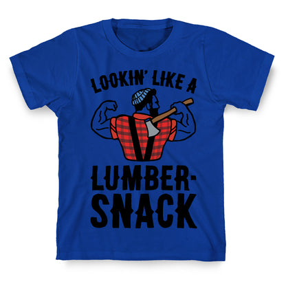 Lookin' Like A Lumber-Snack Parody T-Shirt