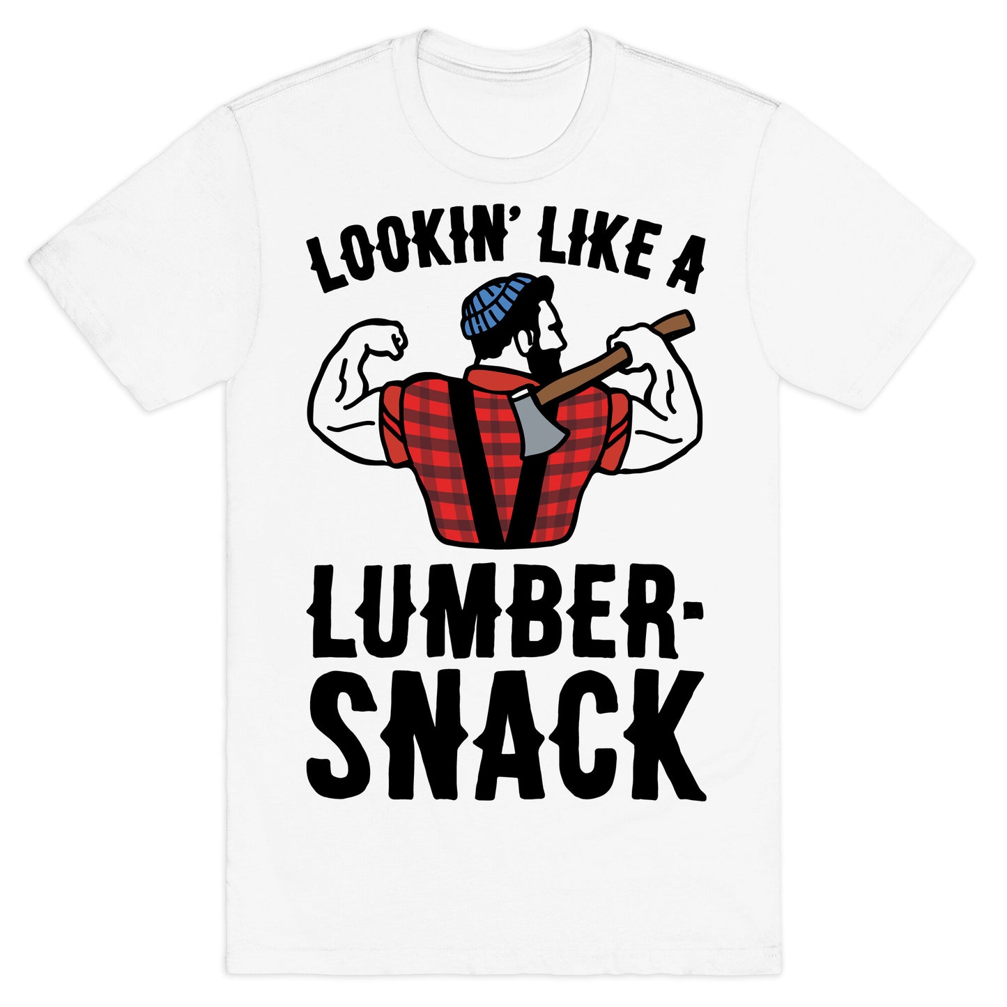 Lookin' Like A Lumber-Snack Parody T-Shirt