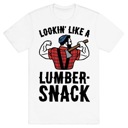 Lookin' Like A Lumber-Snack Parody T-Shirt