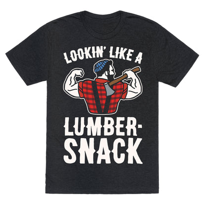 Lookin' Like A Lumber-Snack Parody White Print Unisex Triblend Tee