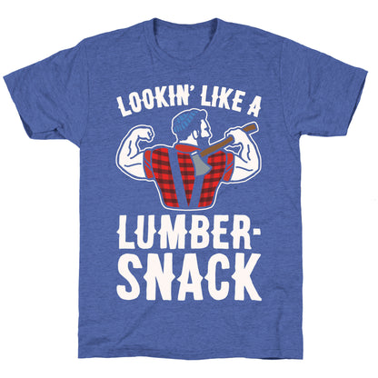 Lookin' Like A Lumber-Snack Parody White Print Unisex Triblend Tee