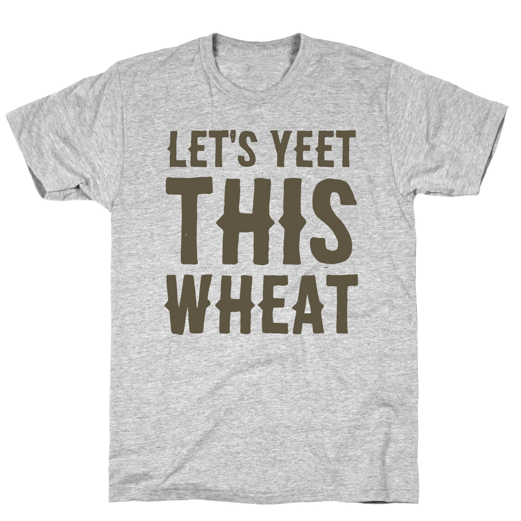 Let's Yeet This Wheat  T-Shirt