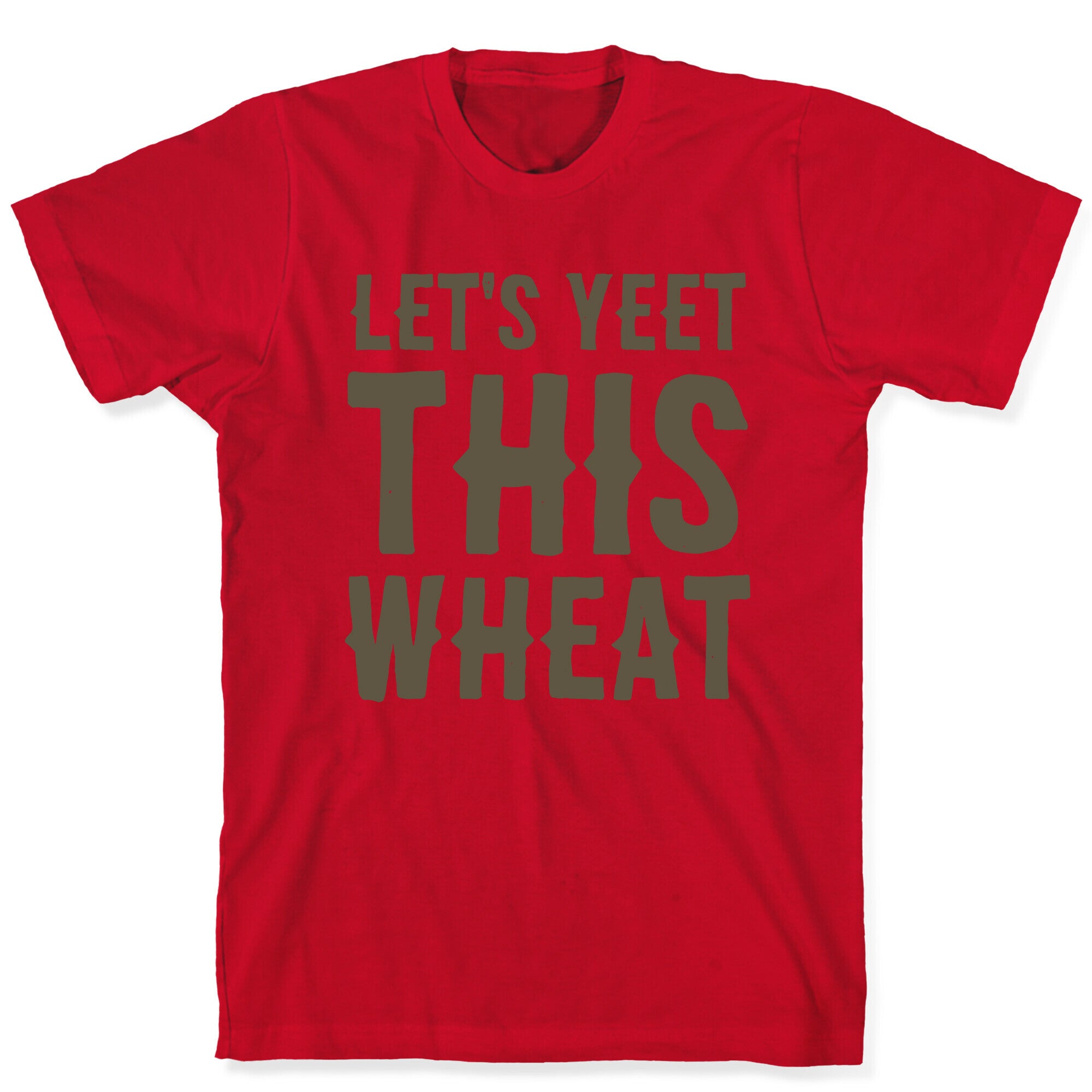 Let's Yeet This Wheat  T-Shirt