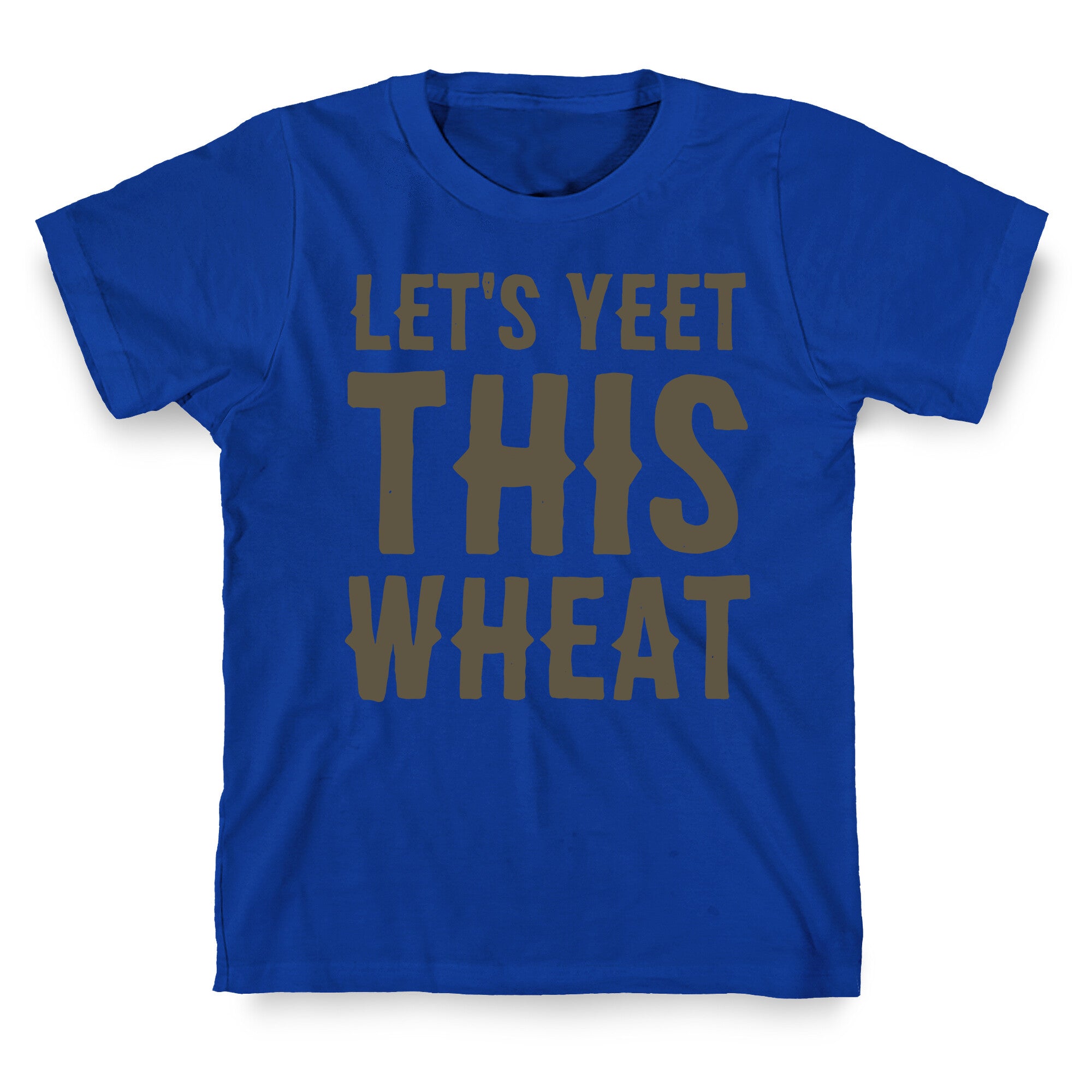 Let's Yeet This Wheat  T-Shirt