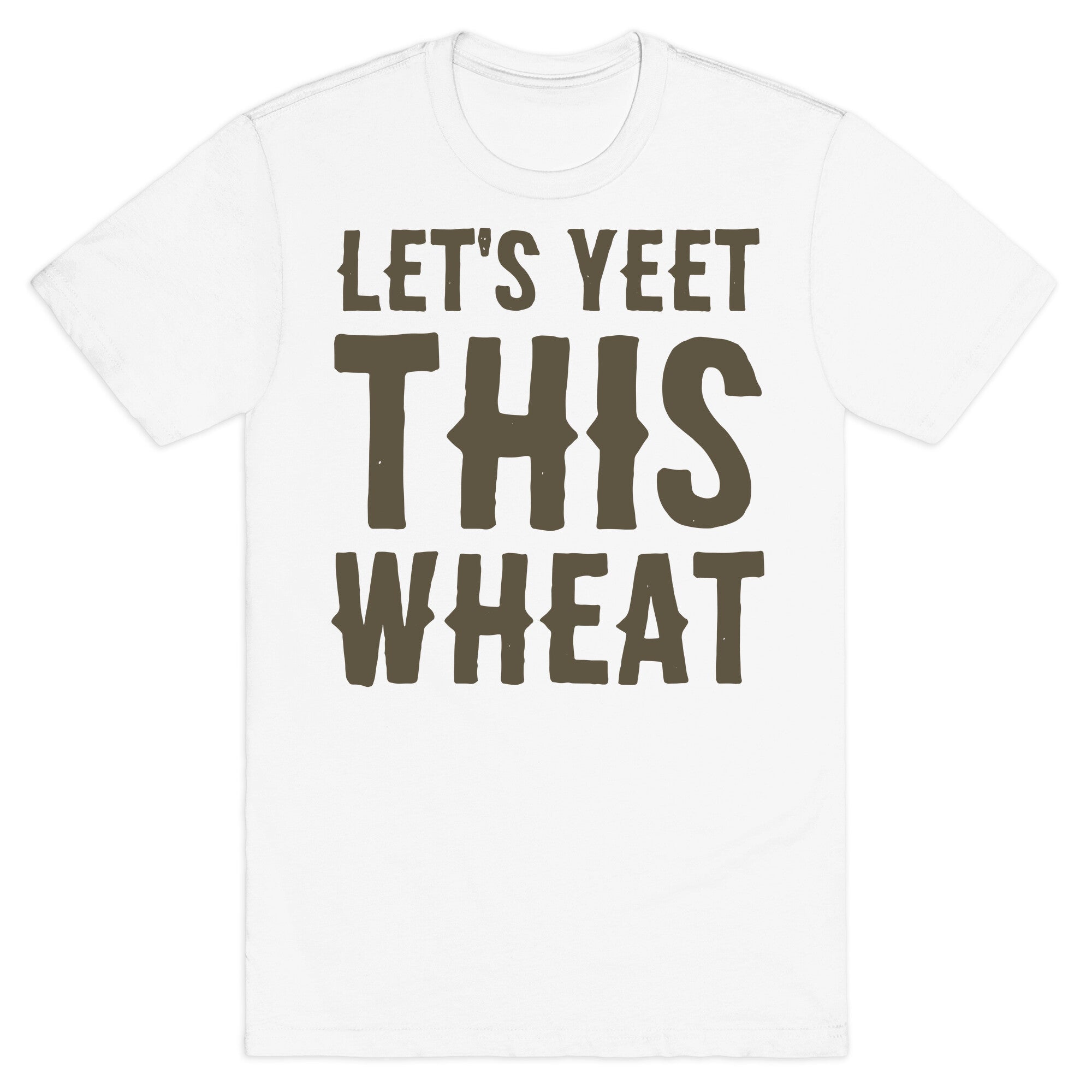 Let's Yeet This Wheat  T-Shirt