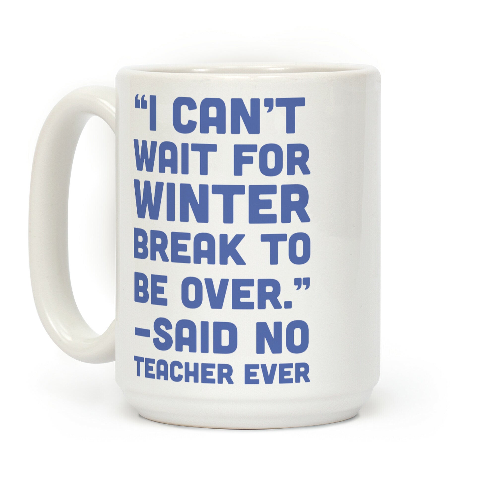 I Can't Wait for Winter Break to be Over Coffee Mug