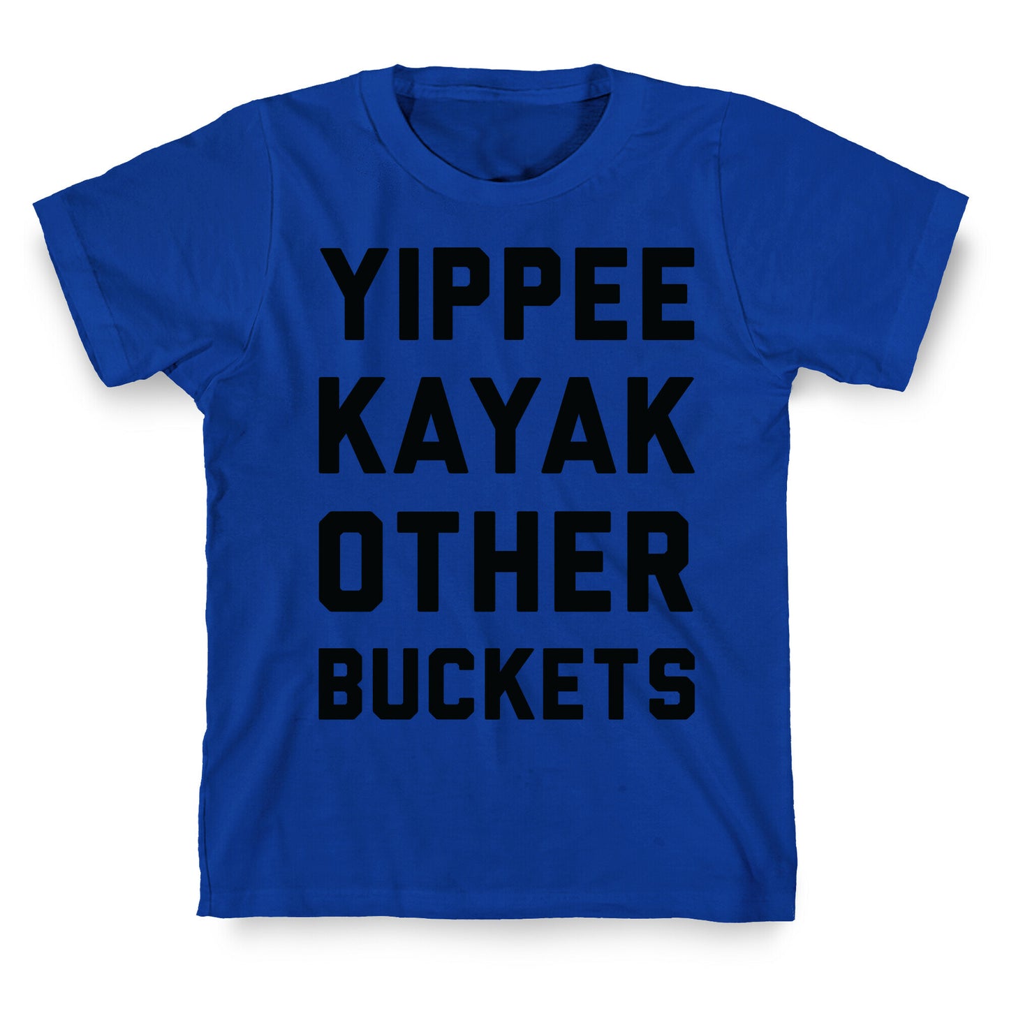 Yippee Kayak Other Buckets T-Shirt