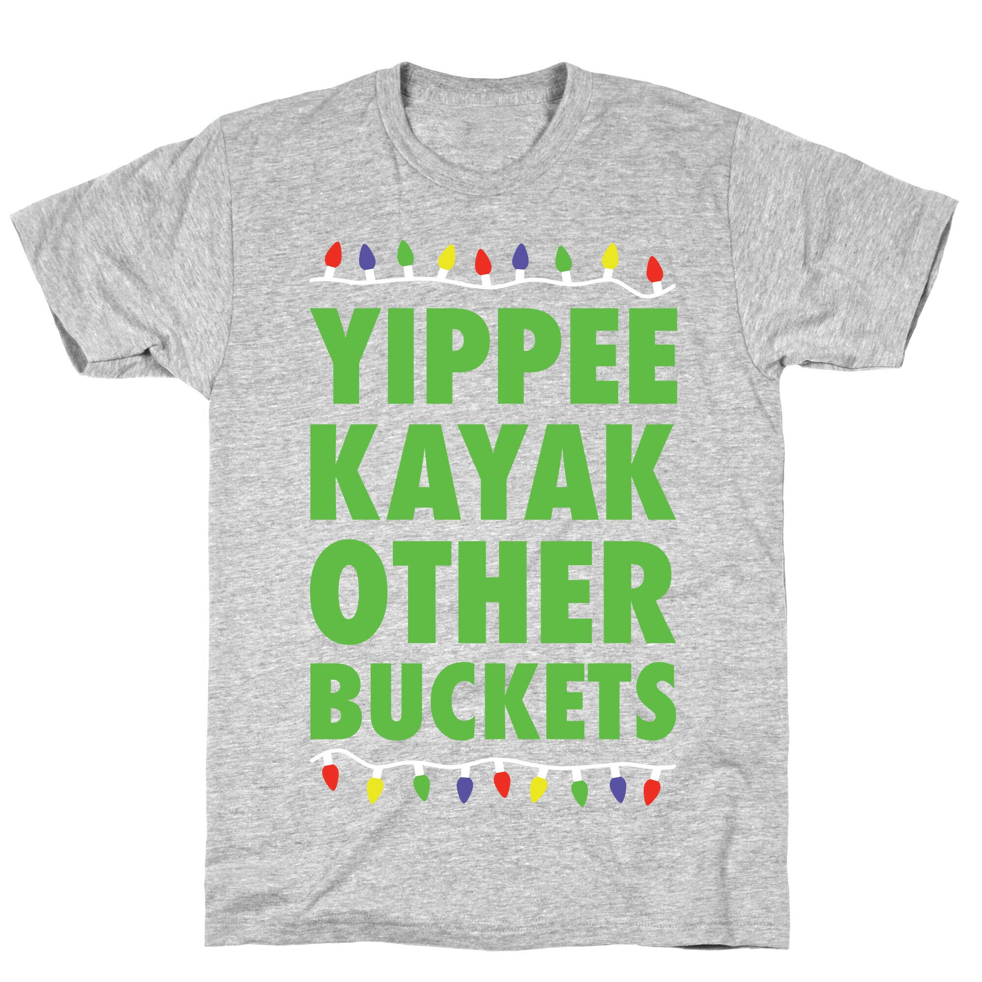 Yippee Kayak Other Buckets Christmas T-Shirt