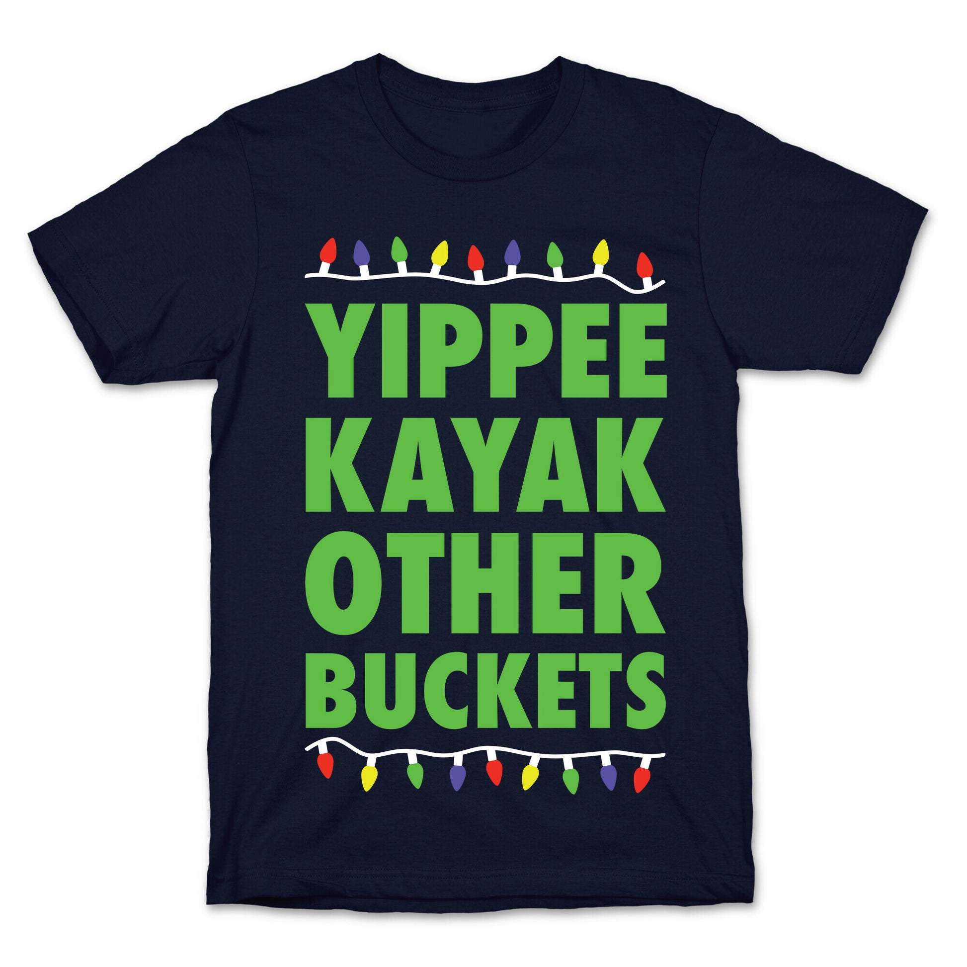 Yippee Kayak Other Buckets Christmas T-Shirt