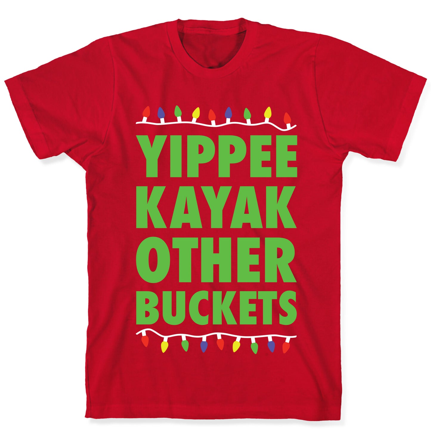 Yippee Kayak Other Buckets Christmas T-Shirt