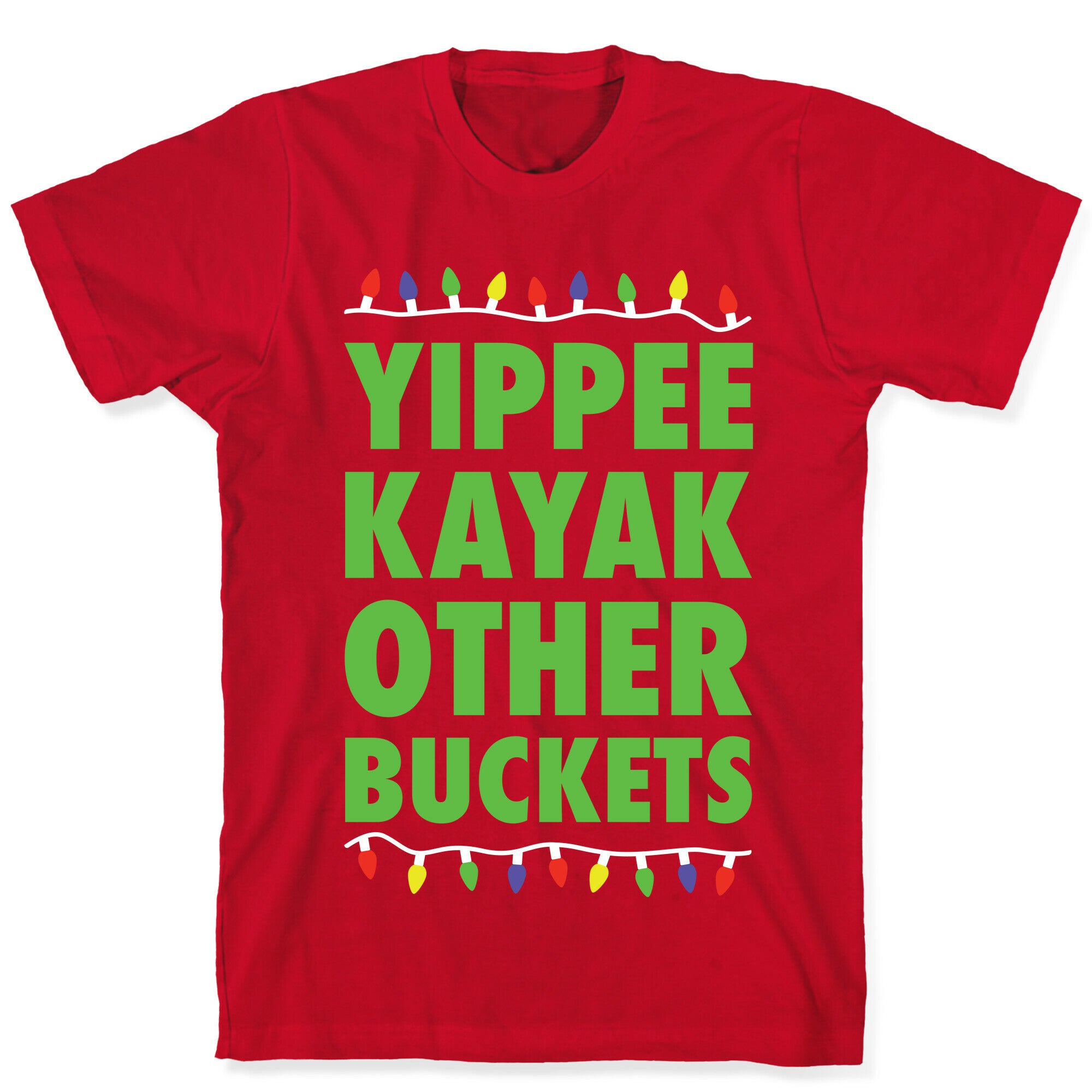 Yippee Kayak Other Buckets Christmas T-Shirt
