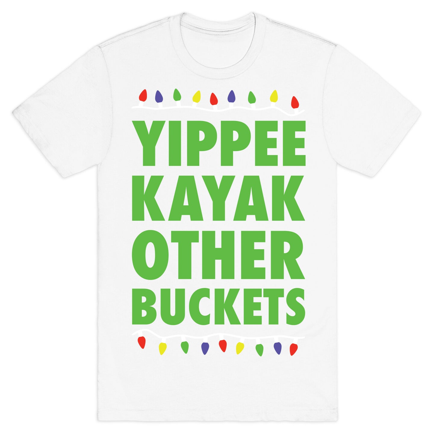 Yippee Kayak Other Buckets Christmas T-Shirt