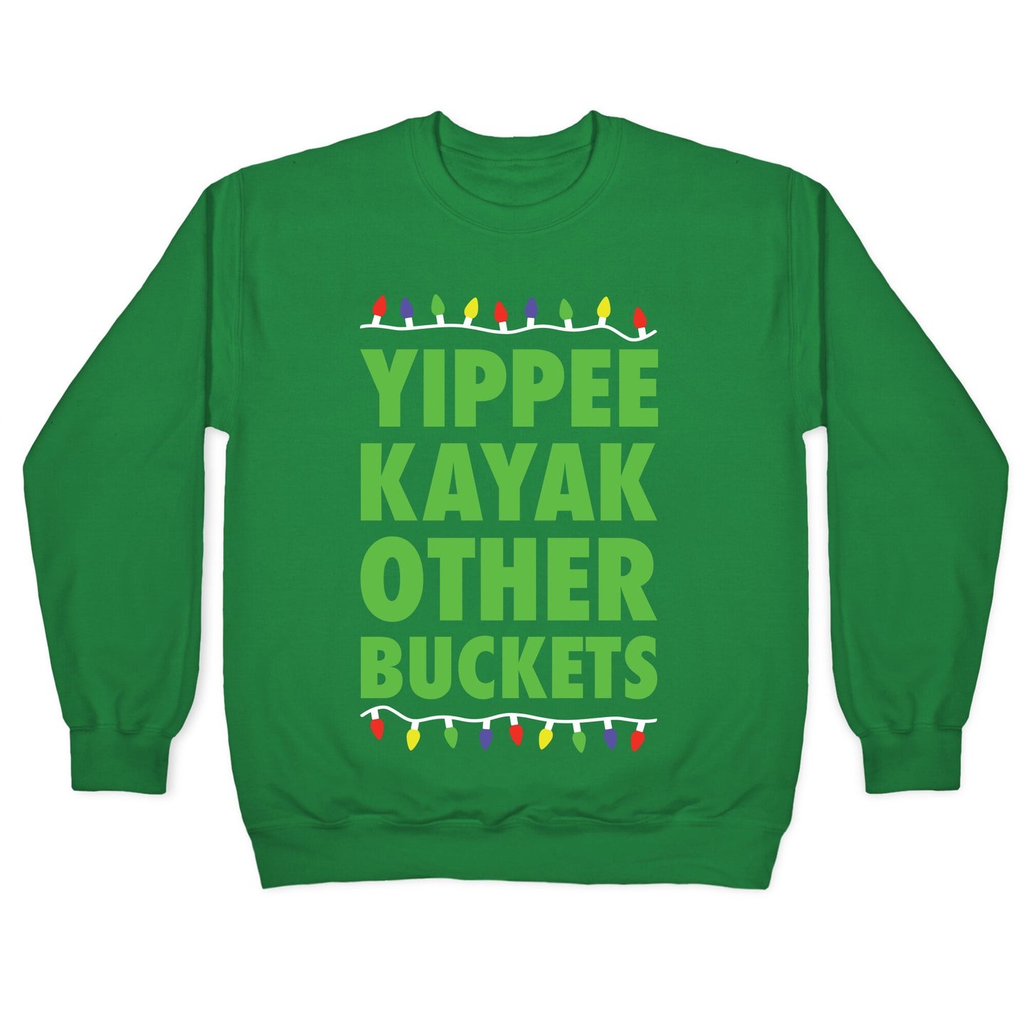 Yippee Kayak Other Buckets Christmas Crewneck Sweatshirt