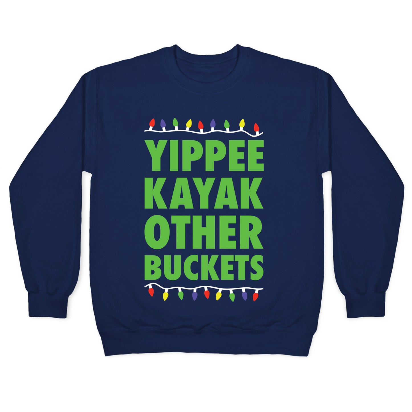 Yippee Kayak Other Buckets Christmas Crewneck Sweatshirt