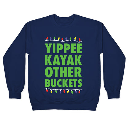 Yippee Kayak Other Buckets Christmas Crewneck Sweatshirt