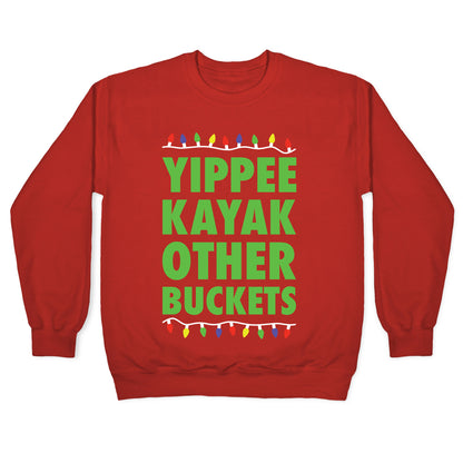 Yippee Kayak Other Buckets Christmas Crewneck Sweatshirt