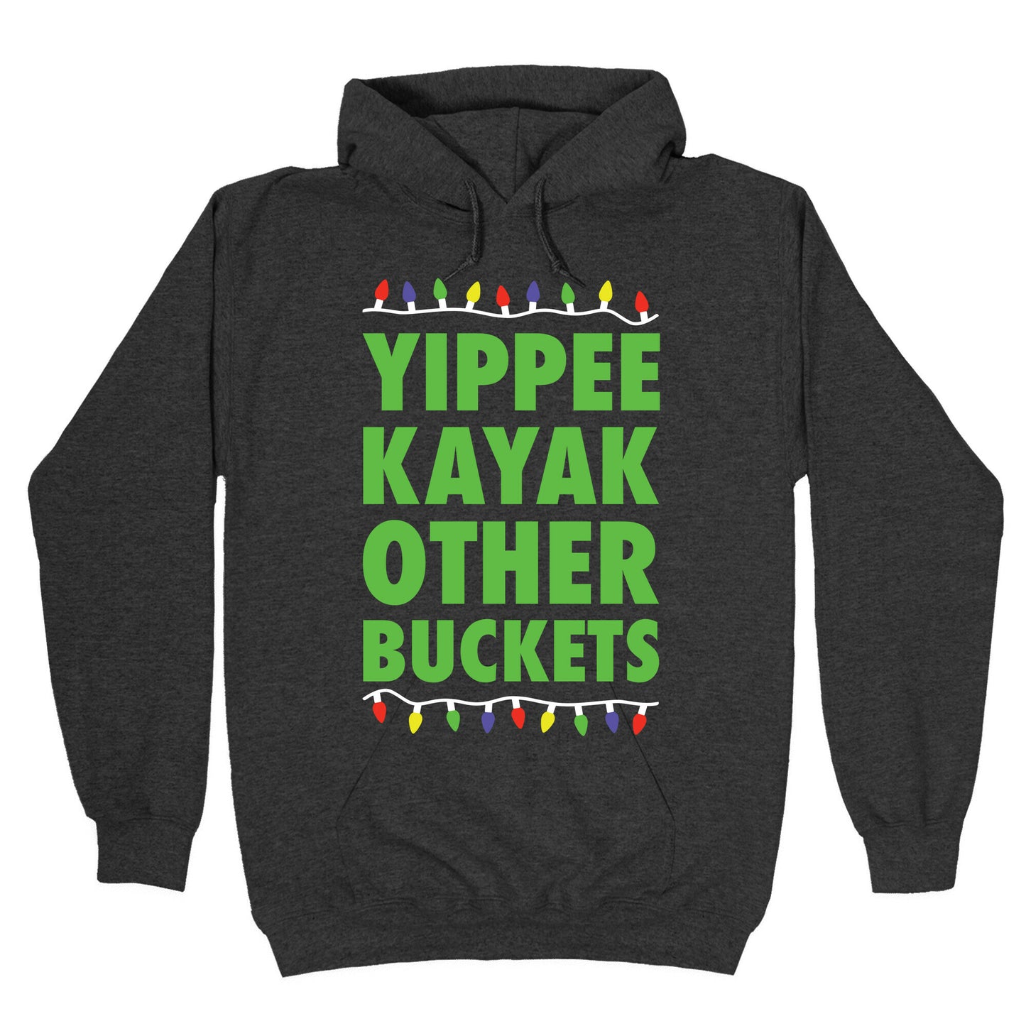 Yippee Kayak Other Buckets Christmas Hoodie