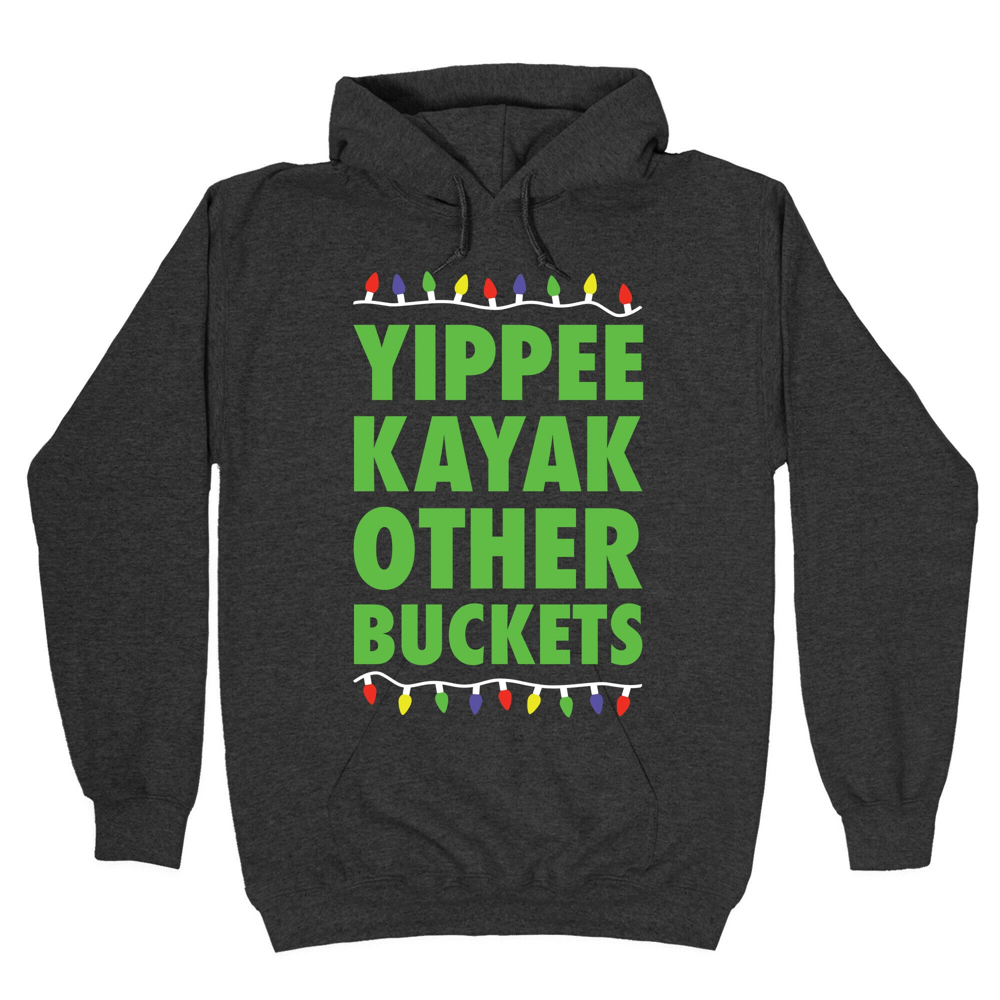 Yippee Kayak Other Buckets Christmas Hoodie