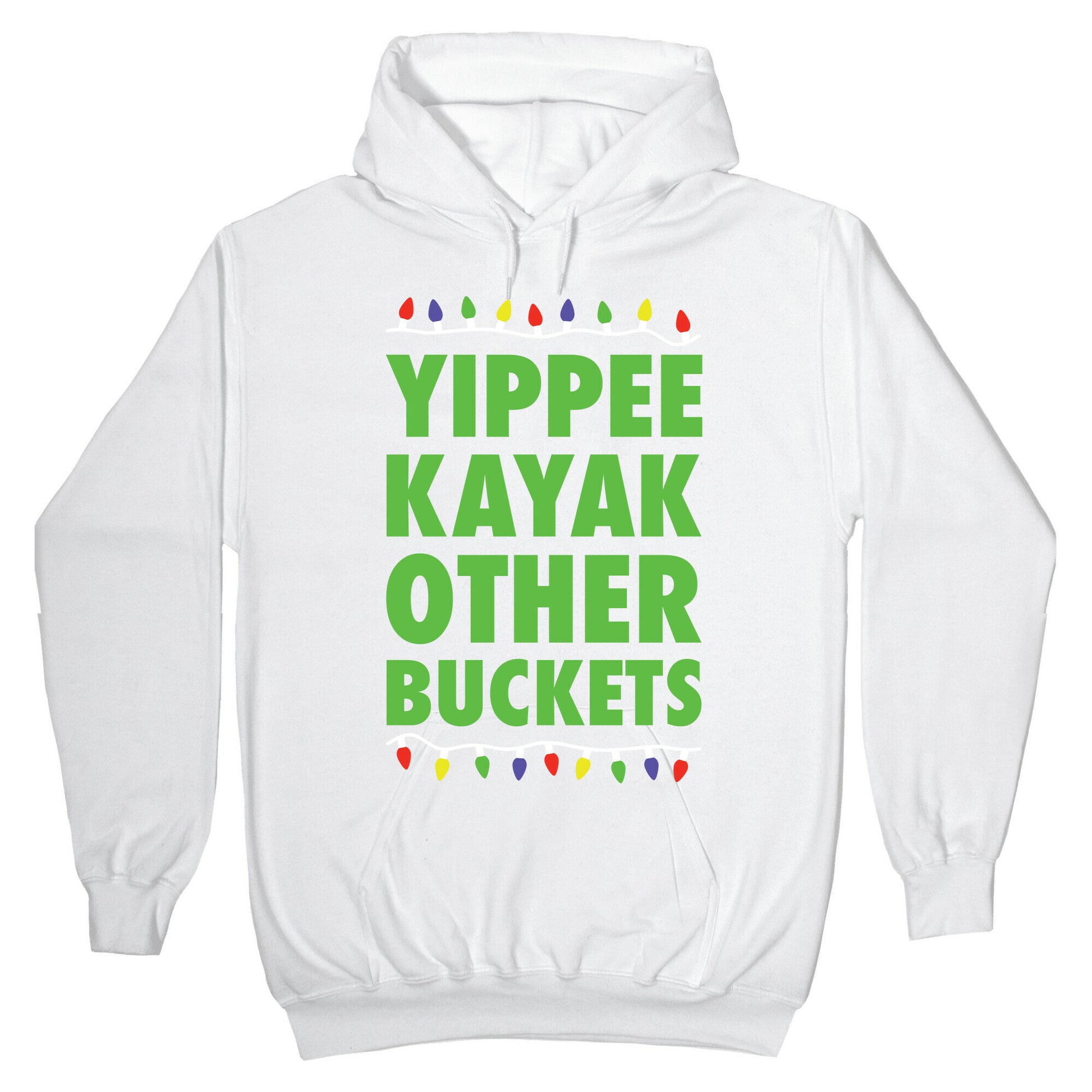 Yippee Kayak Other Buckets Christmas Hoodie