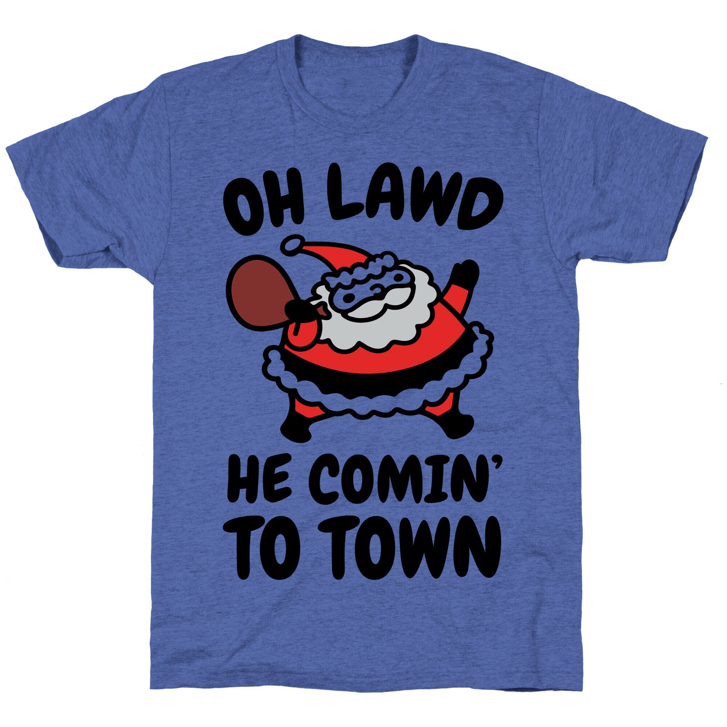 Oh Lawd He Comin' To Town Santa Parody Unisex Triblend Tee
