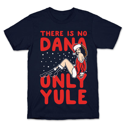 There Is No Dana Only Yule Festive Holiday Parody White Print T-Shirt