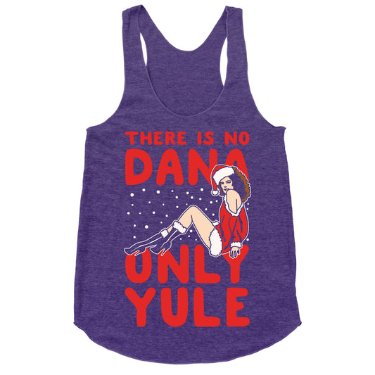 There Is No Dana Only Yule Festive Holiday Parody White Print Racerback Tank