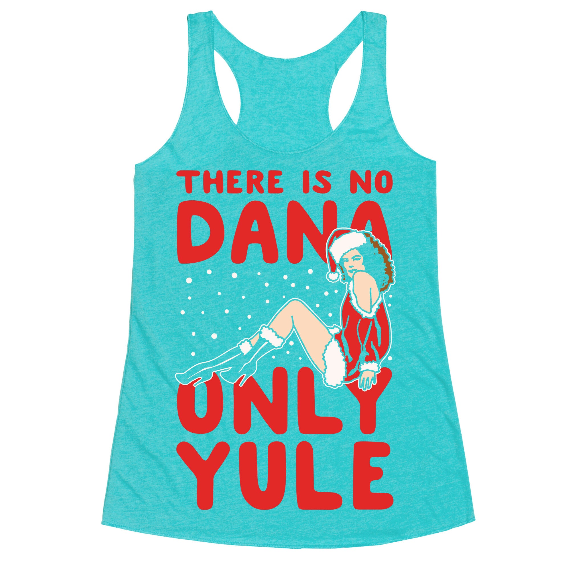 There Is No Dana Only Yule Festive Holiday Parody White Print Racerback Tank