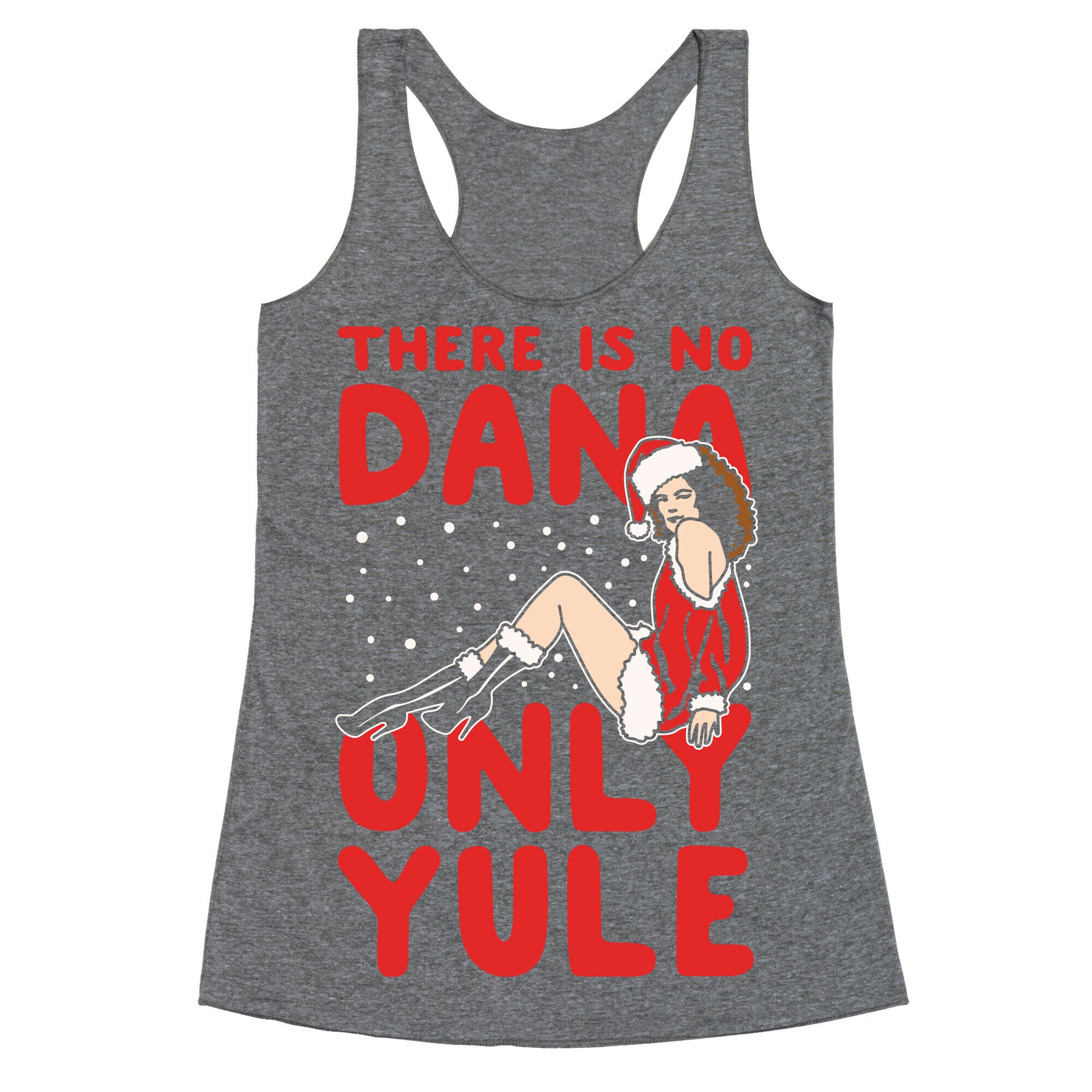 There Is No Dana Only Yule Festive Holiday Parody White Print Racerback Tank