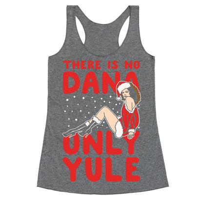 There Is No Dana Only Yule Festive Holiday Parody White Print Racerback Tank
