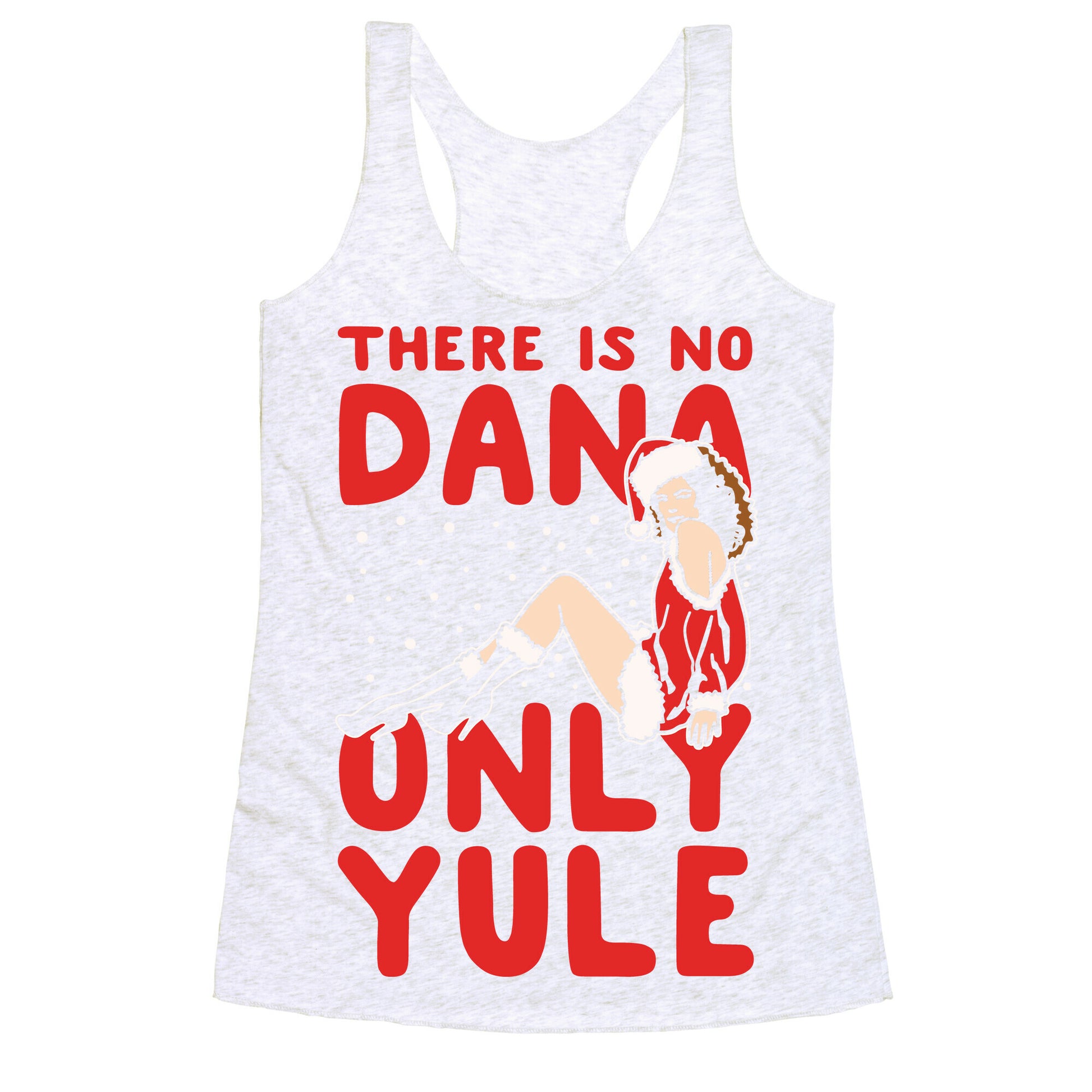 There Is No Dana Only Yule Festive Holiday Parody White Print Racerback Tank