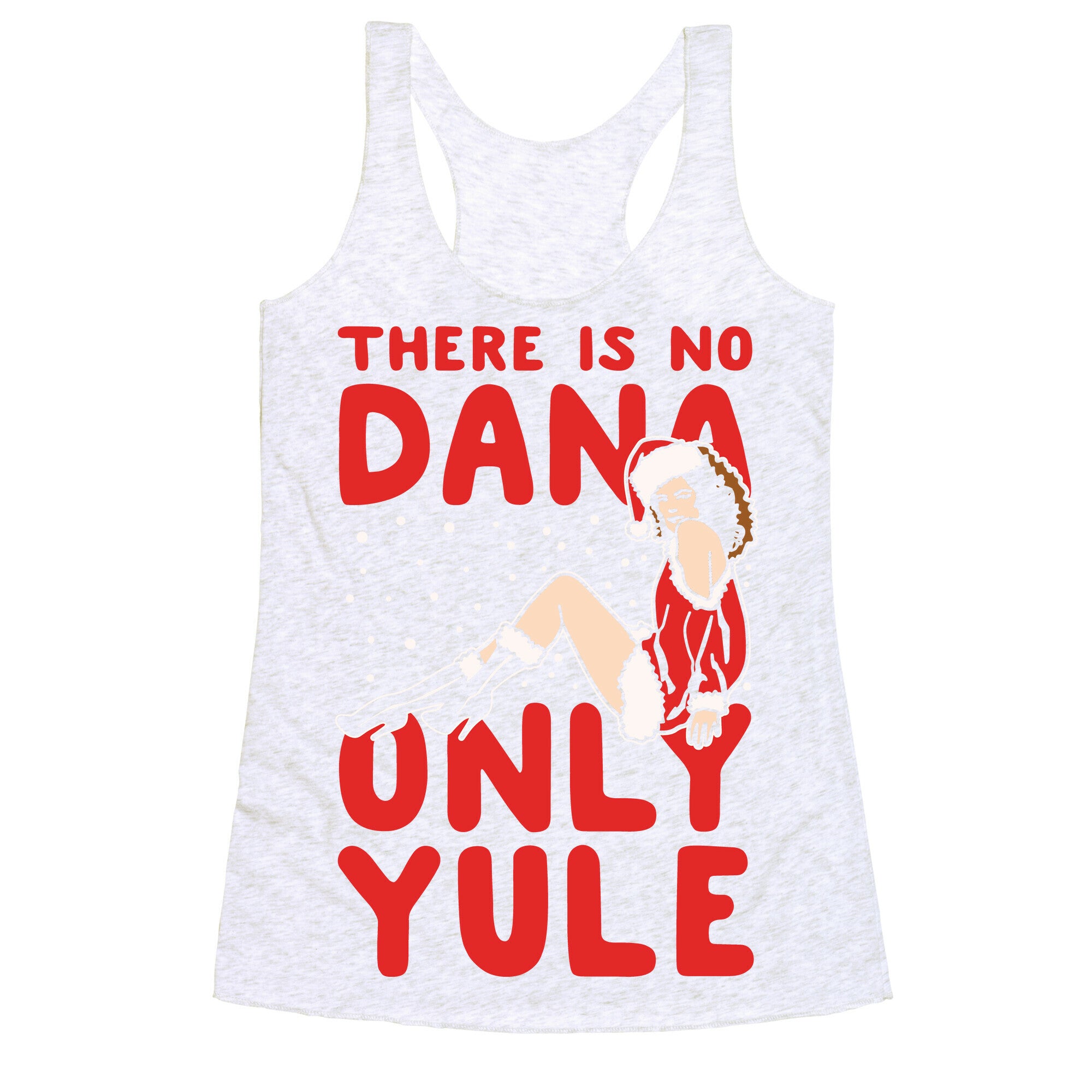 There Is No Dana Only Yule Festive Holiday Parody White Print Racerback Tank