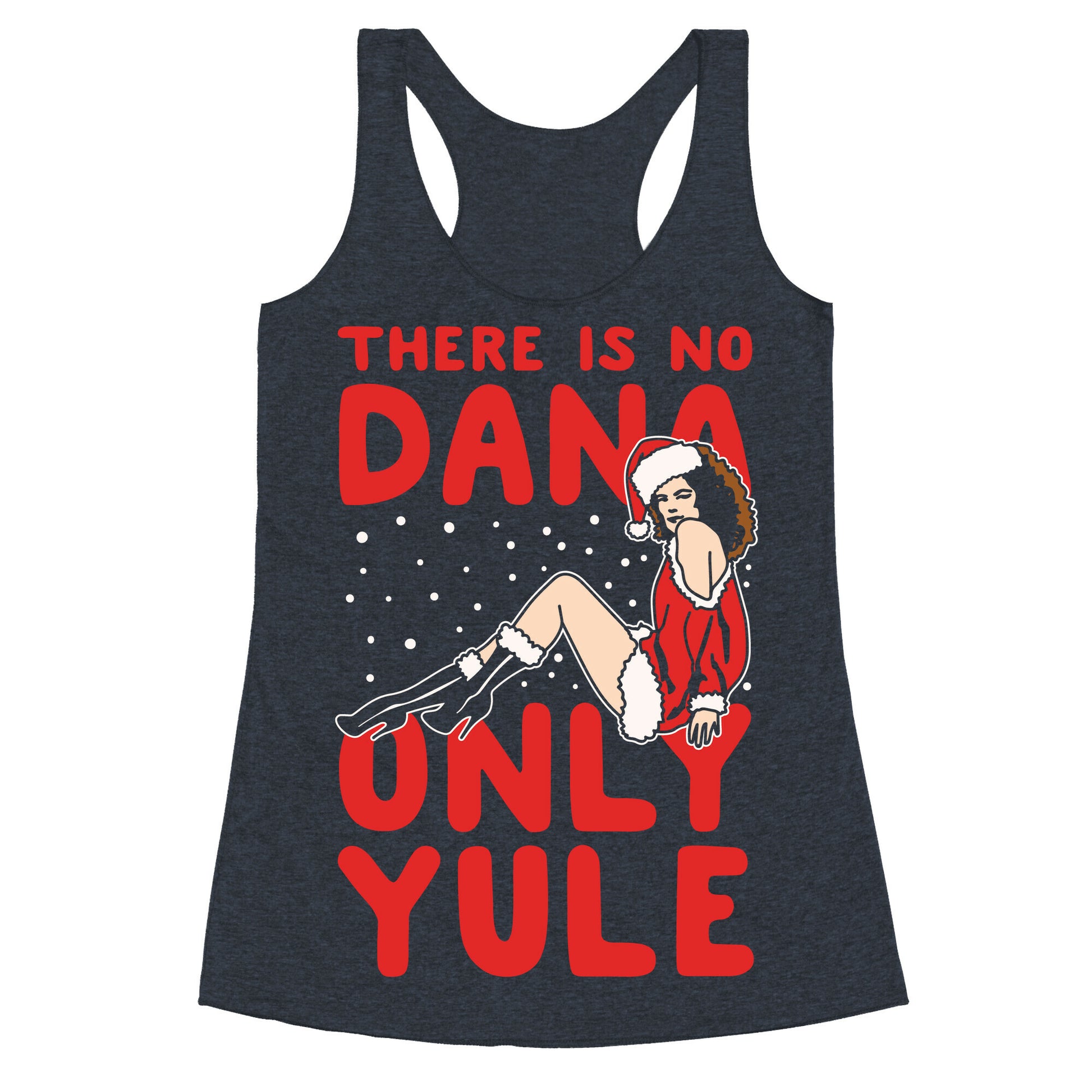 There Is No Dana Only Yule Festive Holiday Parody White Print Racerback Tank