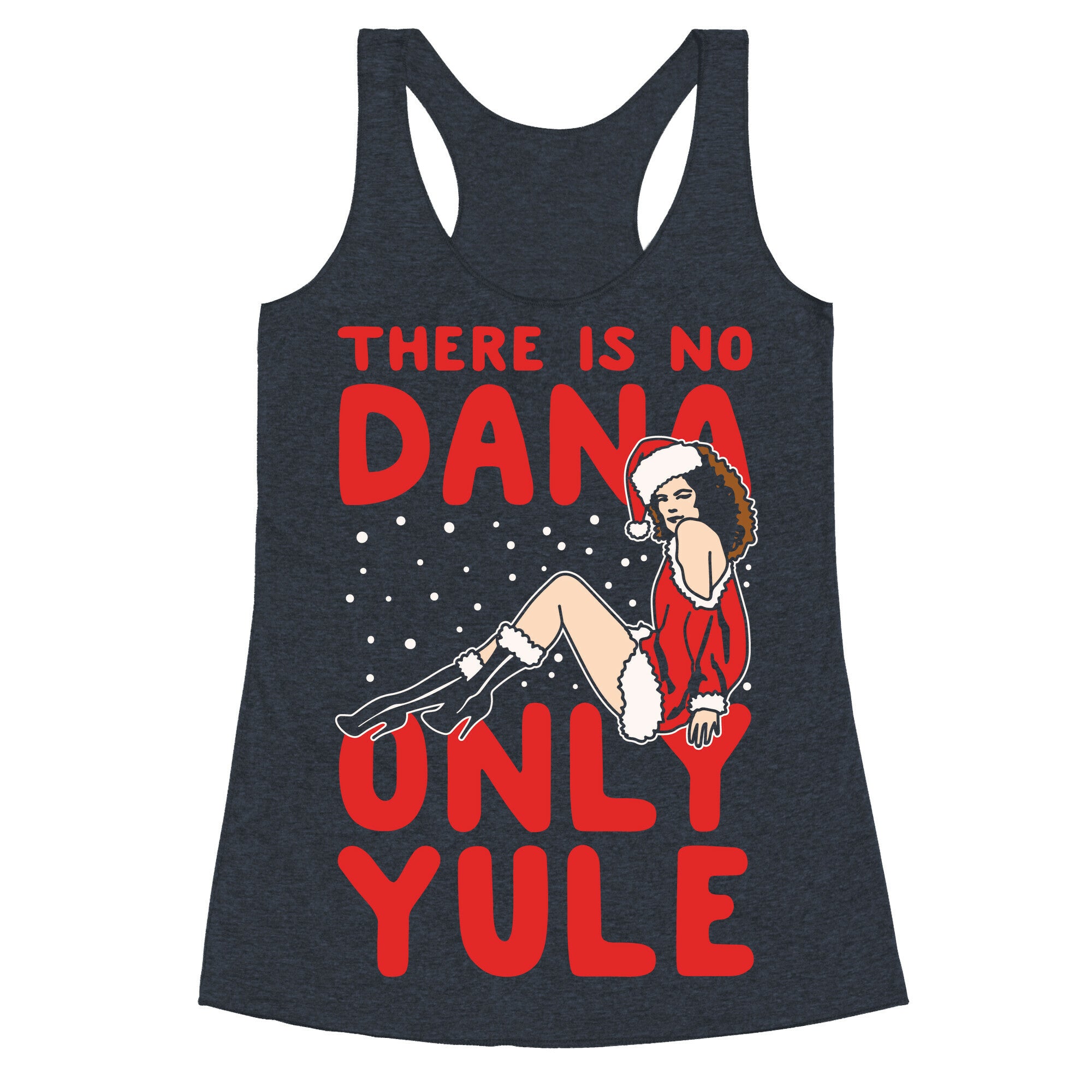 There Is No Dana Only Yule Festive Holiday Parody White Print Racerback Tank