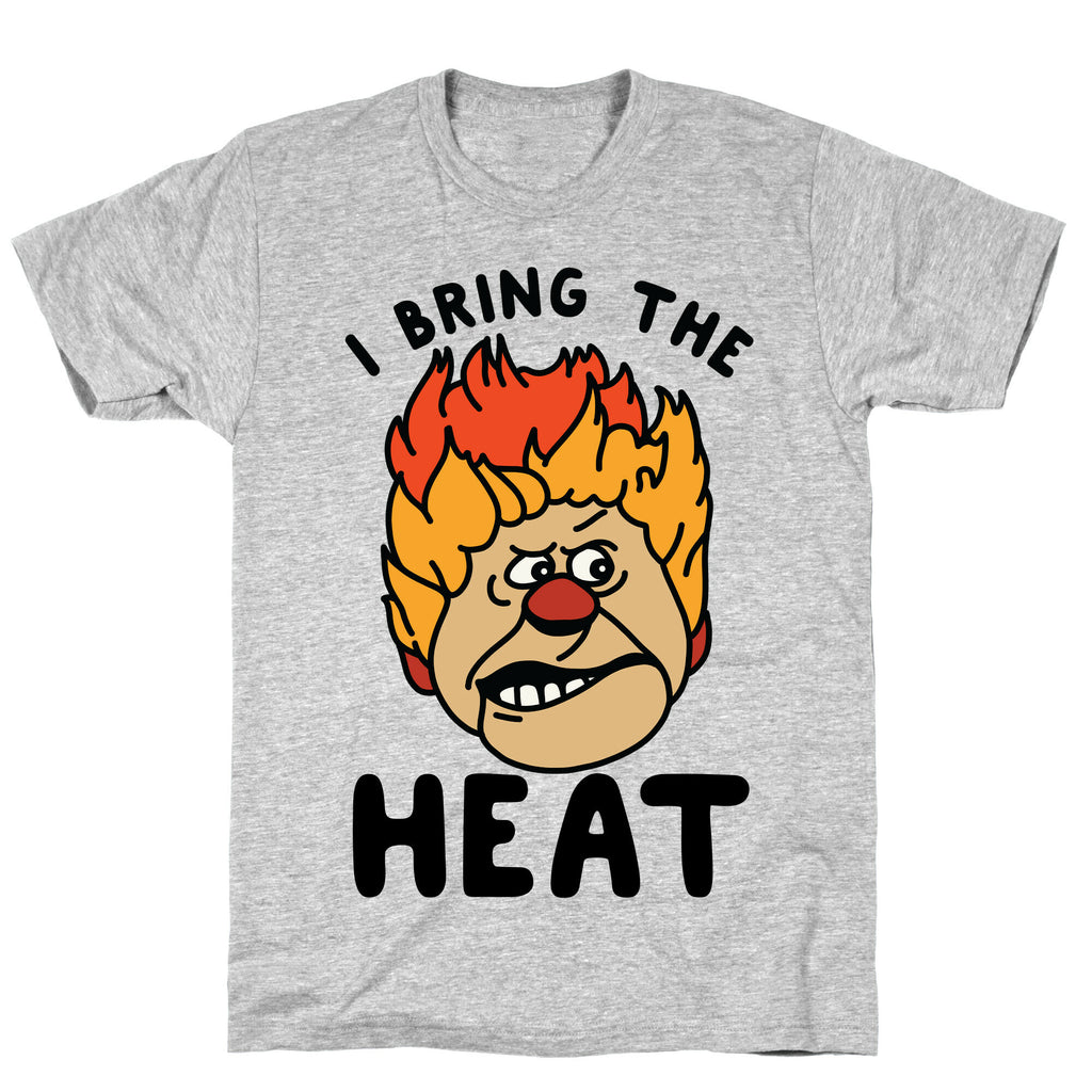 I Bring the Heat Heat Miser T-Shirt