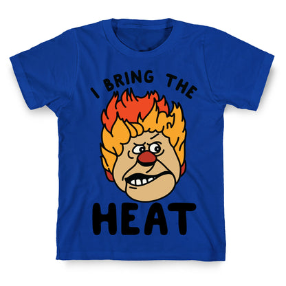 I Bring the Heat Heat Miser T-Shirt