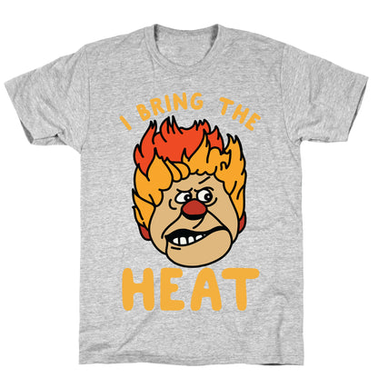 I Bring the Heat Heat Miser T-Shirt