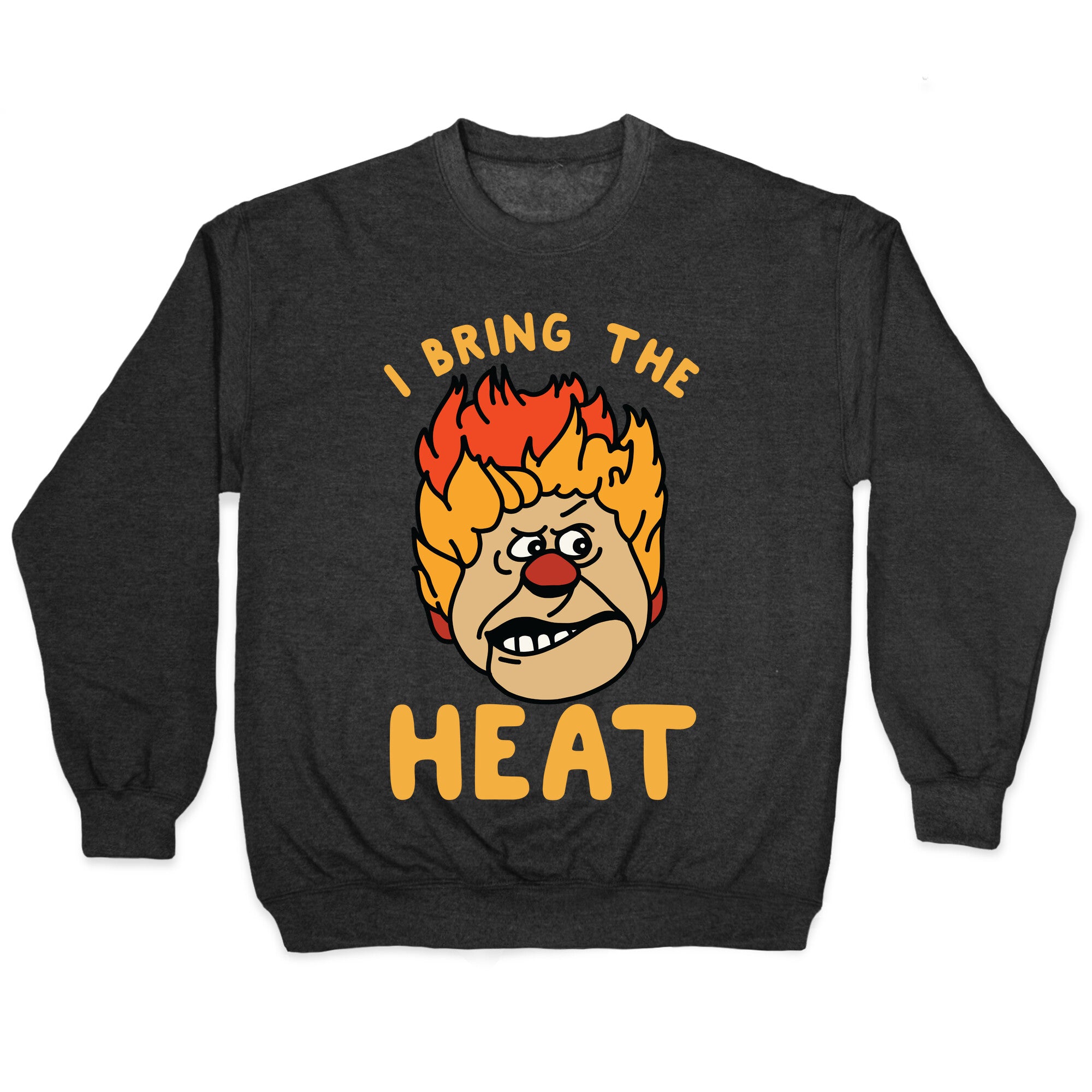 I Bring the Heat Heat Miser Crewneck Sweatshirt