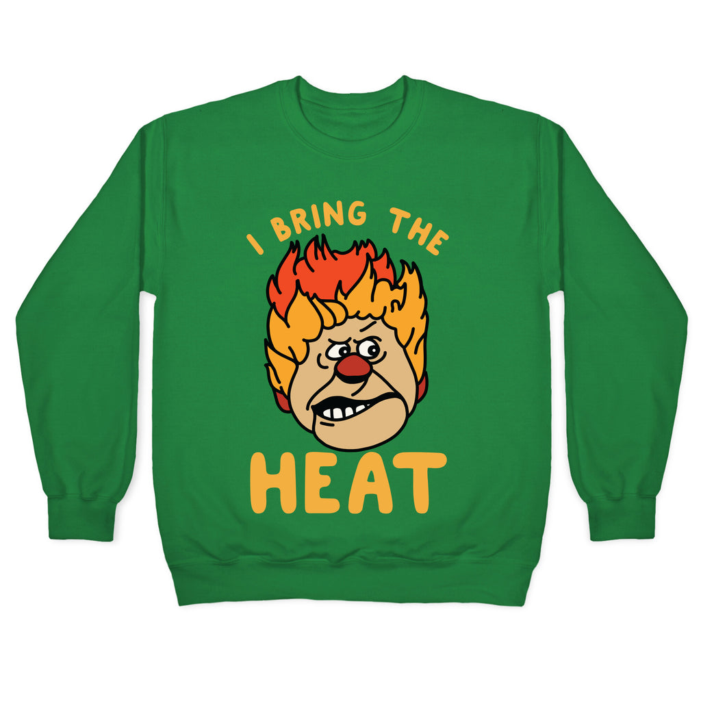 I Bring the Heat Heat Miser Crewneck Sweatshirt