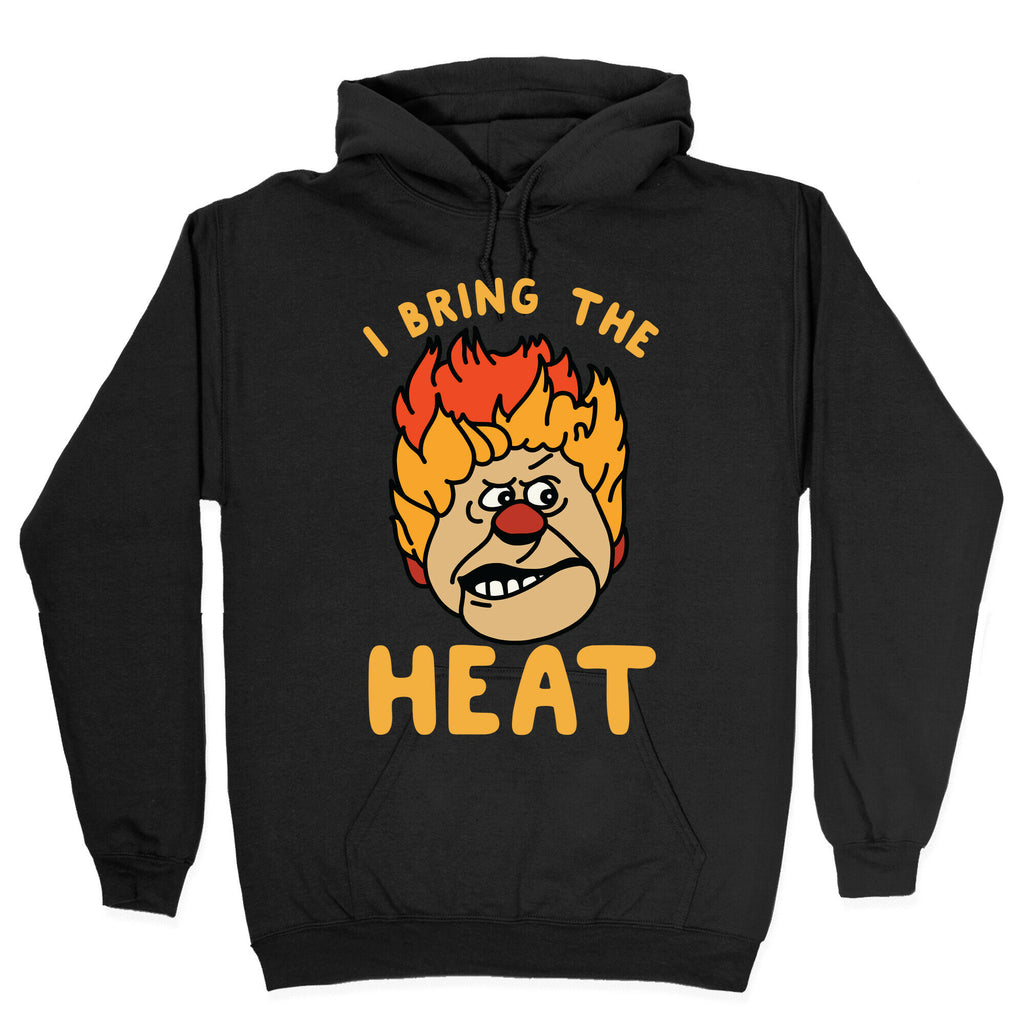 I Bring the Heat Heat Miser Hoodie