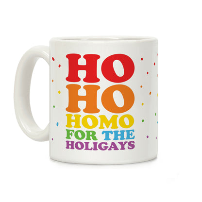 Ho Ho Homo For The Holigays Coffee Mug